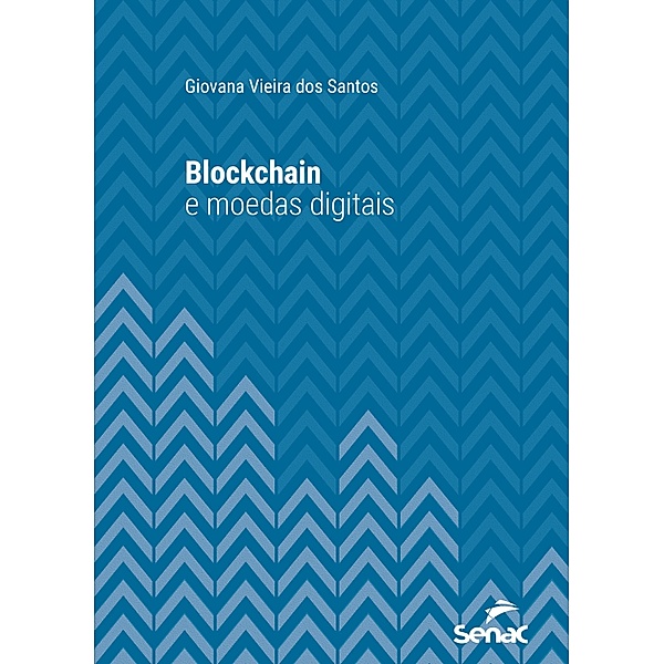 Blockchain e moedas digitais / Série Universitária, Giovana Vieira dos Santos
