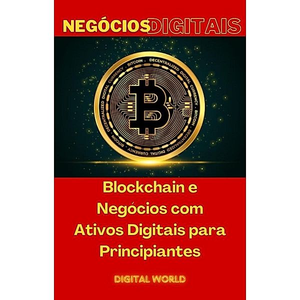 Blockchain e Negócios com Ativos Digitais para Principiantes / Negócios Digitais Bd.3