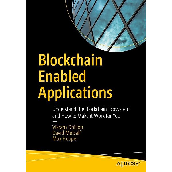 Blockchain Enabled Applications, Vikram Dhillon, David Metcalf, Max Hooper