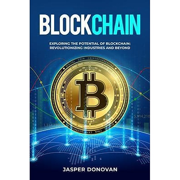 Blockchain: Exploring the Potential of Blockchain, Jasper Donovan