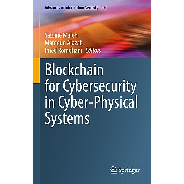 Blockchain for Cybersecurity in Cyber-Physical Systems / Advances in Information Security Bd.102