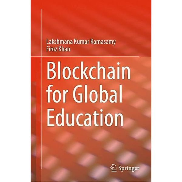 Blockchain for Global Education, Lakshmana Kumar Ramasamy, Firoz Khan
