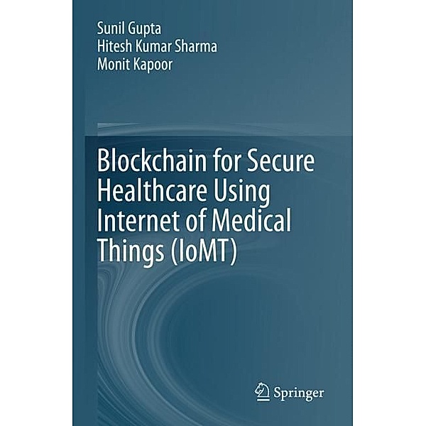 Blockchain for Secure Healthcare Using Internet of Medical Things (IoMT), Sunil Gupta, Hitesh Kumar Sharma, Monit Kapoor