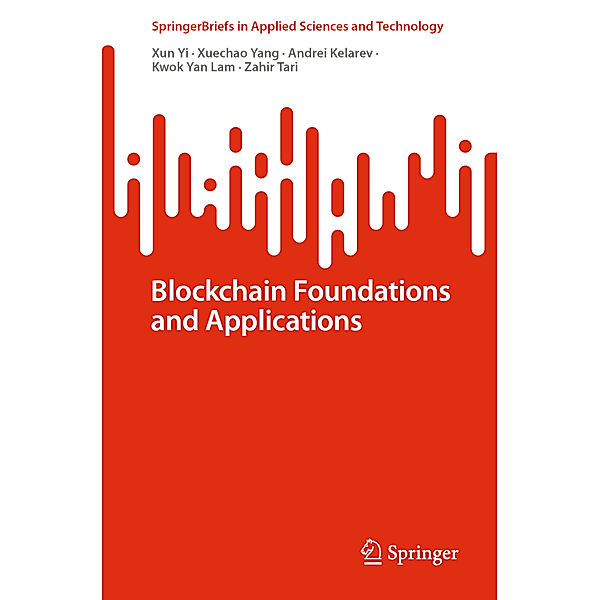 Blockchain Foundations and Applications, Xun Yi, Xuechao Yang, Andrei Kelarev, Kwok Yan Lam, Zahir Tari