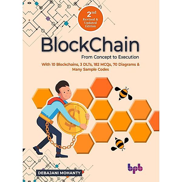 Blockchain From Concept to Execution: With 10 Blockchains, 3 DLTs, 182 MCQs, 70 Diagrams & Many Sample Codes (English Edition), Debajani Mohanty