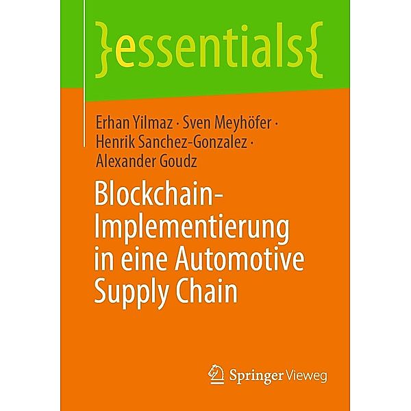 Blockchain-Implementierung in eine Automotive Supply Chain / essentials, Erhan Yilmaz, Sven Meyhöfer, Henrik Sanchez-Gonzalez, Alexander Goudz