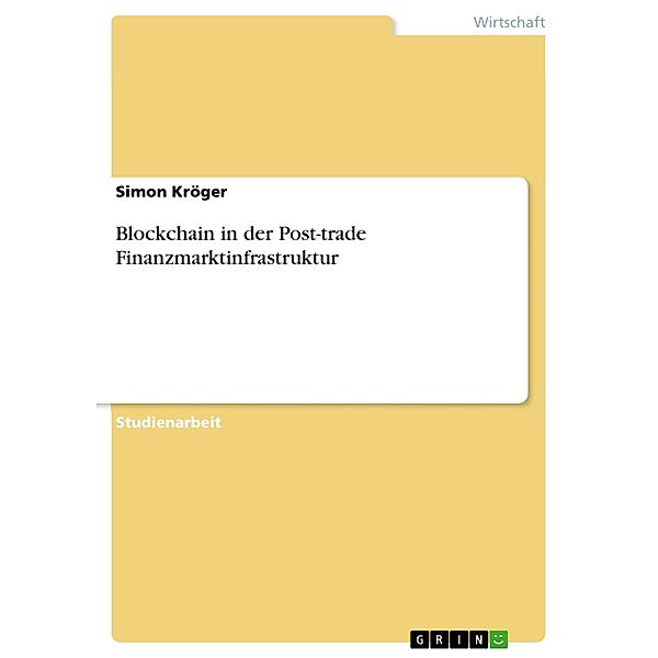 Blockchain in der Post-trade Finanzmarktinfrastruktur, Simon Kröger