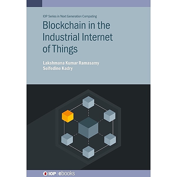 Blockchain in the Industrial Internet of Things, Lakshmana Kumar Ramasamy, Seifedine Kadry