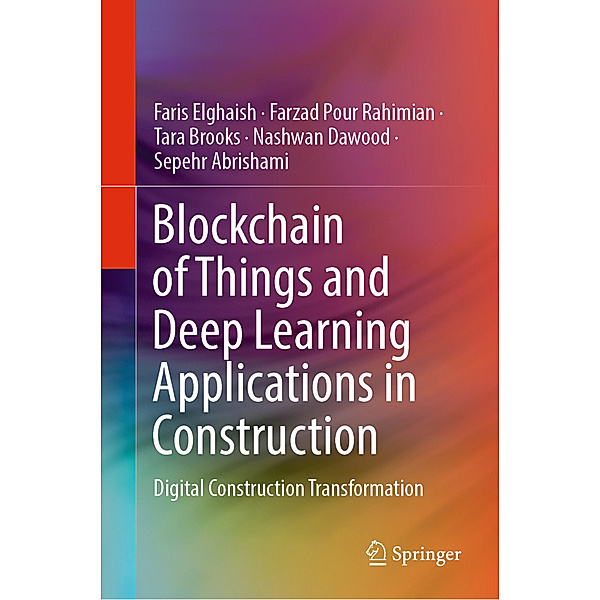 Blockchain of Things and Deep Learning Applications in Construction, Faris Elghaish, Farzad Pour Rahimian, Tara Brooks, Nashwan Dawood, Sepehr Abrishami