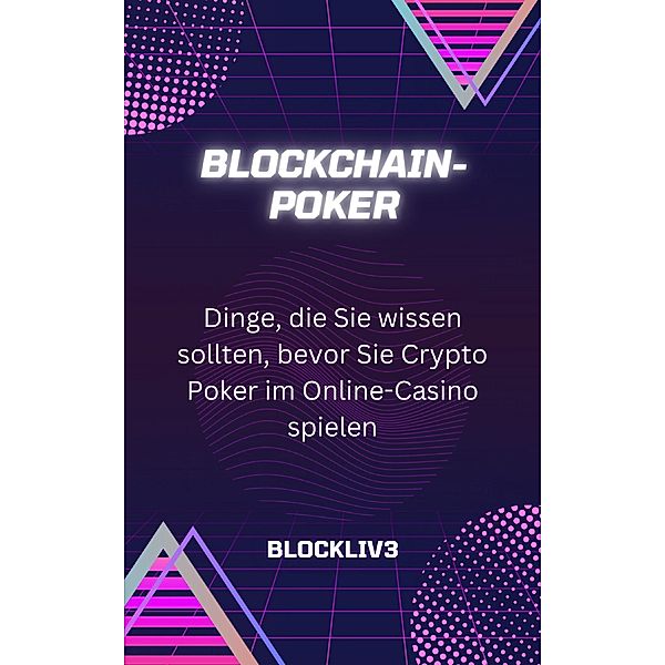 Blockchain-Poker: Dinge, die Sie wissen sollten, bevor Sie Crypto Poker im Online-Casino spielen, Blockliv3
