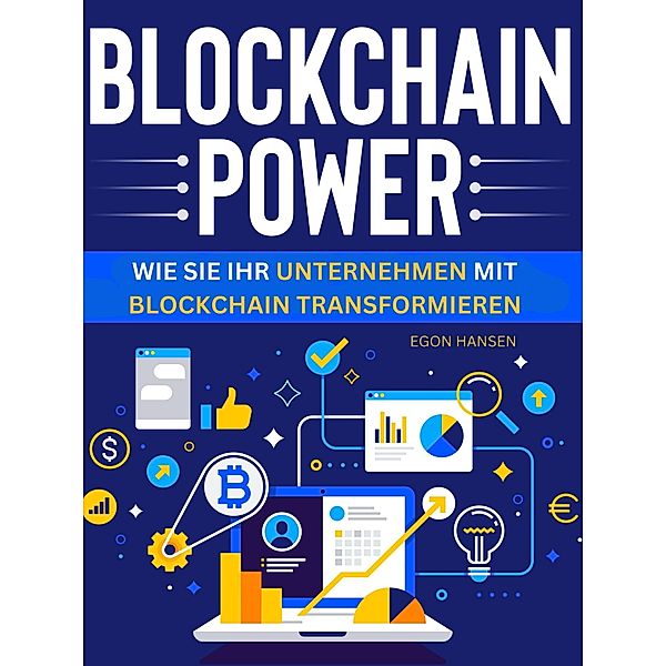 Blockchain-Power - Wie Sie Ihr Unternehmen mit Blockchain transformieren, Egon Hansen