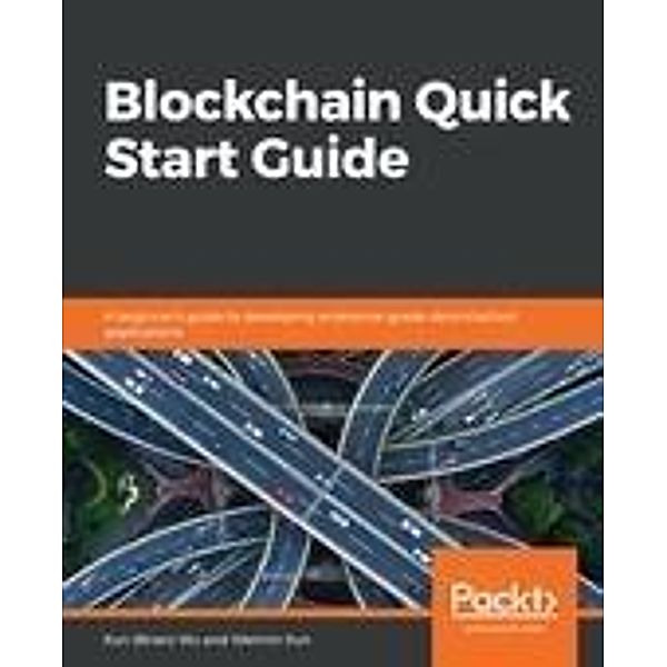 Blockchain Quick Start Guide, Wu Xun (Brian) Wu
