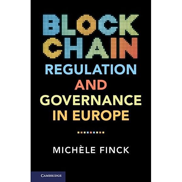 Blockchain Regulation and Governance in Europe, Michele Finck