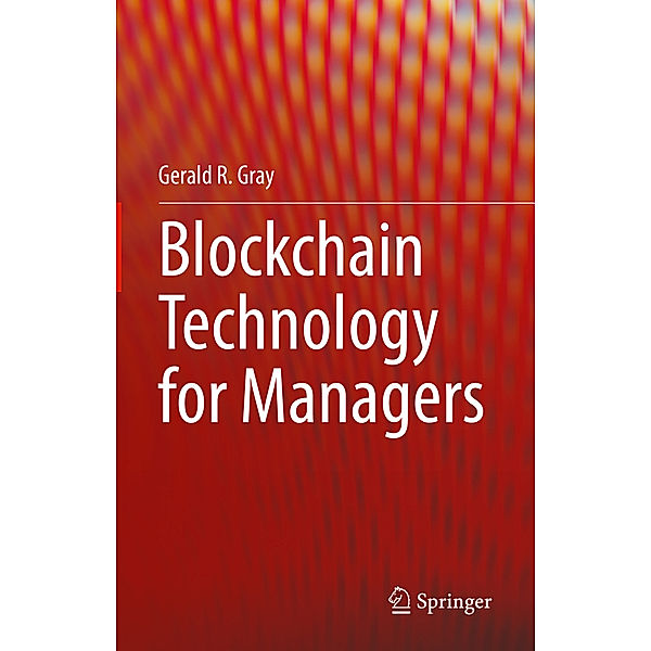 Blockchain Technology for Managers, Gerald R. Gray