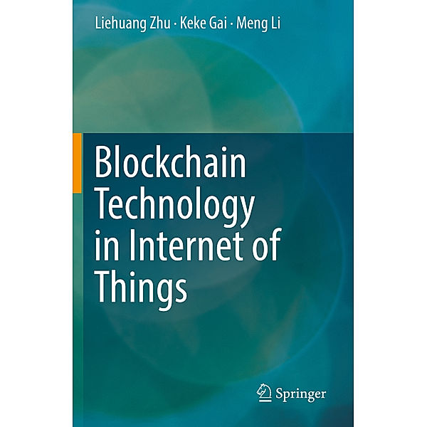 Blockchain Technology in Internet of Things, Liehuang Zhu, Keke Gai, Meng Li