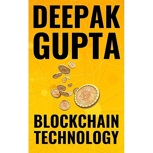 Blockchain Technology: The Future (30 Minutes Read) / 30 Minutes Read, Deepak Gupta