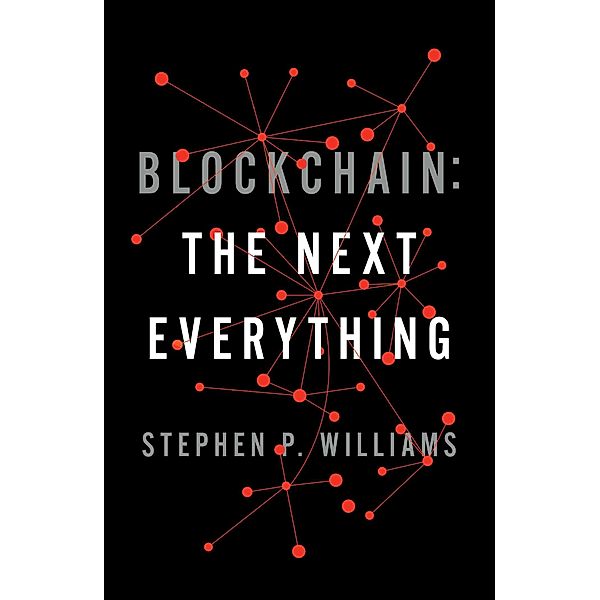 Blockchain: The Next Everything, Stephen P. Williams