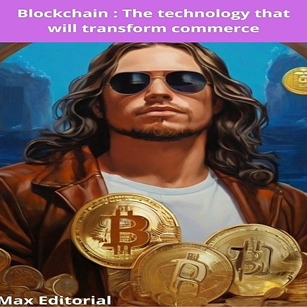 Blockchain : The technology that will transform commerce / CRYPTOCURRENCIES, BITCOINS and BLOCKCHAIN Bd.1, Max Editorial