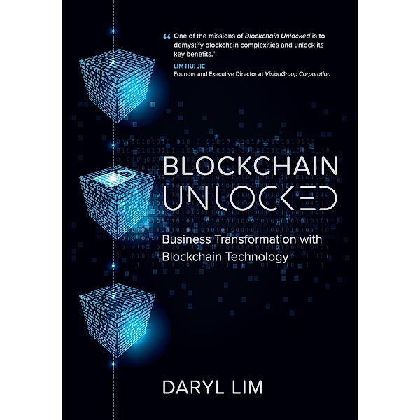 Blockchain Unlocked: Business Transformation with Blockchain Technology, Daryl Lim