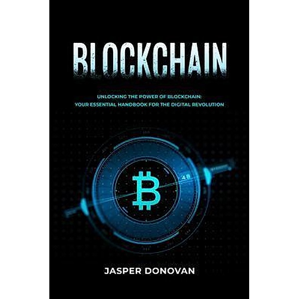 Blockchain: Unlocking the Power of Blockchain, Jasper Donovan