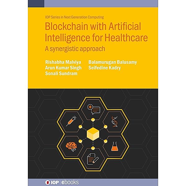 Blockchain with Artificial Intelligence for Healthcare, Rishabha Malviya, Arun Kumar Singh, Sonali Sundram, Balamurugan Balusamy, Seifedine Kadry