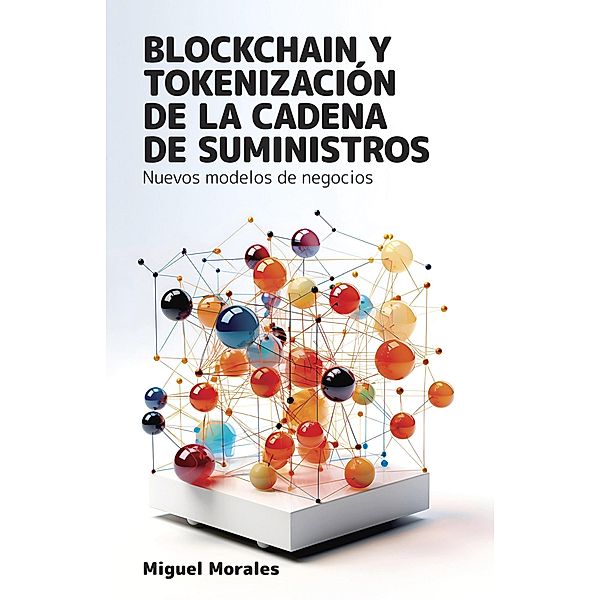 Blockchain y tokenización de la cadena de suministros, Miguel Morales