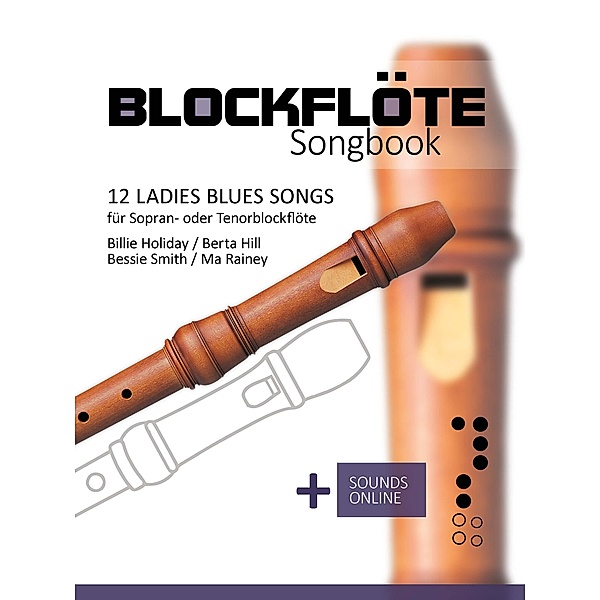 Blockflöte Songbook - 12 Ladies Blues Songs für Sopran- oder Tenorblockflöte, Reynhard Boegl, Bettina Schipp