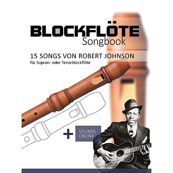 Blockflöte Songbook - 15 Songs von Robert Johnson, Reynhard Boegl, Bettina Schipp