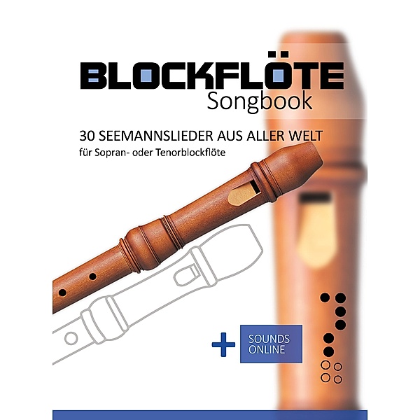 Blockflöte Songbook - 30 Seemannslieder für Sopran- oder Tenorblockflöte, Reynhard Boegl, Bettina Schipp
