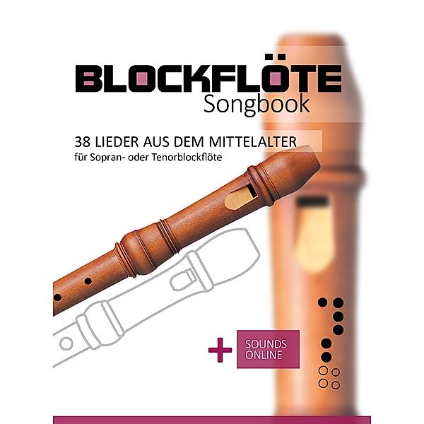 Blockflöte Songbook - 38 Lieder aus dem Mittelalter für Sopran- oder Tenorblockflöte, Reynhard Boegl, Bettina Schipp