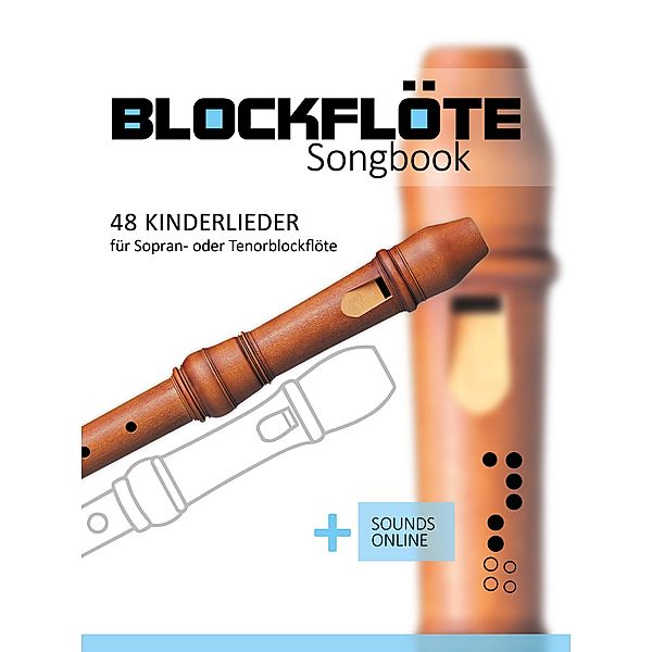 Blockflöte Songbook - 48 Kinderlieder für Sopran- oder Tenorblockflöte, Reynhard Boegl, Bettina Schipp