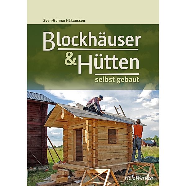 Blockhäuser & Hütten selbst gebaut, Sven-Gunnar Håkansson