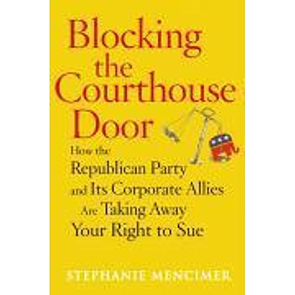 Blocking the Courthouse Door, Stephanie Mencimer