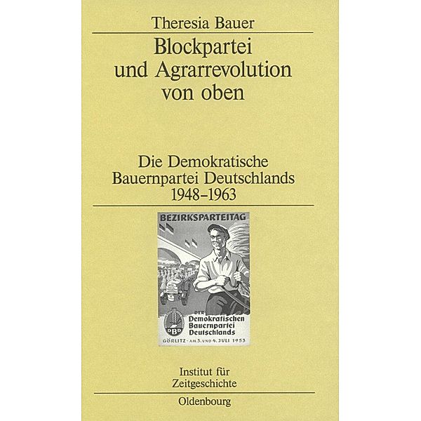 Blockpartei und Agrarrevolution von oben / Studien zur Zeitgeschichte Bd.64, Theresia Bauer