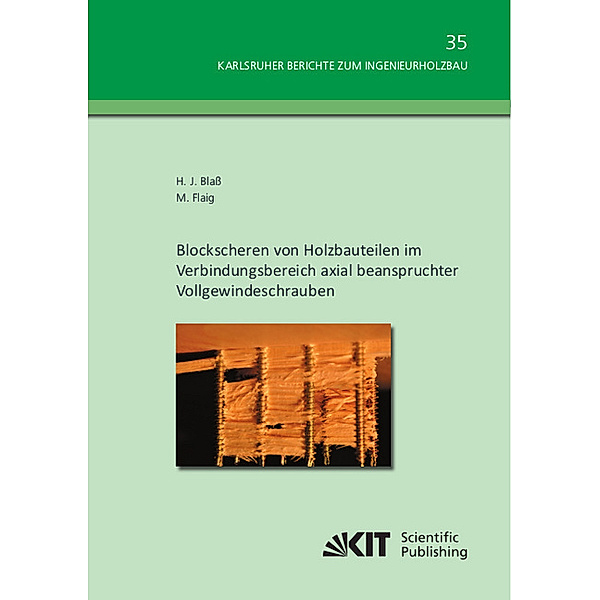 Blockscheren von Holzbauteilen im Verbindungsbereich axial beanspruchter Vollgewindeschrauben, Hans Joachim Blass, Marcus Flaig