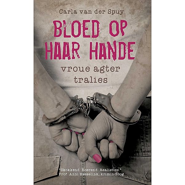 Bloed op haar hande: Vroue agter tralies / LAPA Publishers, Carla van der Spuy