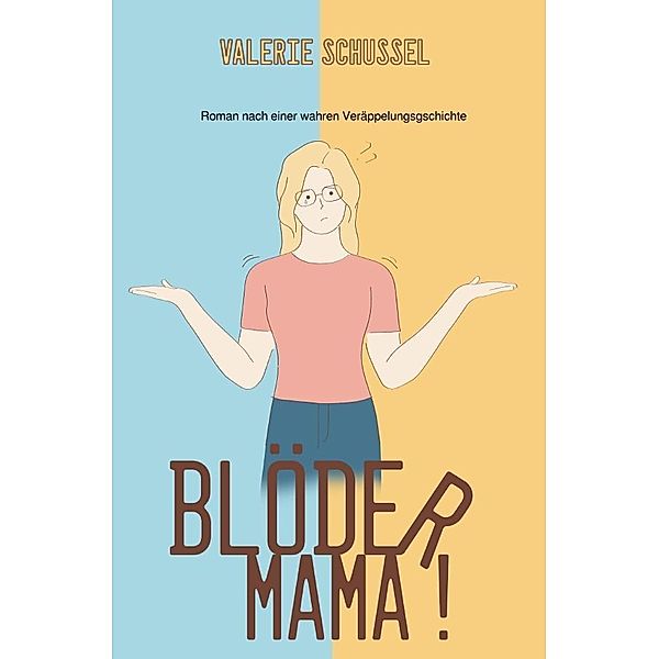 Blöder Mama!, Valerie Schussel