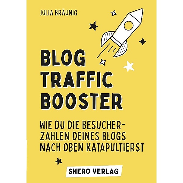 Blog-Traffic Booster: Wie du die Besucherzahlen deines Blogs nach oben katapultierst, Julia Bräunig