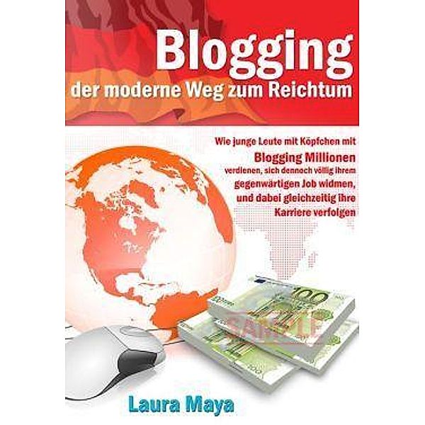 Bloggen -- der moderne Weg zum Reichtum, Laura Maya