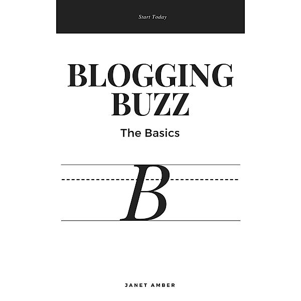 Blogging Buzz; The Basics, Janet Amber
