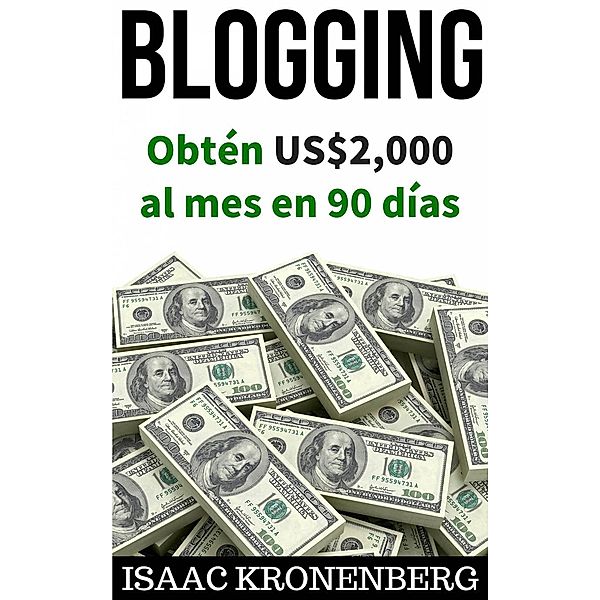 Blogging (COMPUTADORAS / Web / Blogs// NEGOCIOS & ECONOMÍA / Emprendimientos), Isaac Kronenberg