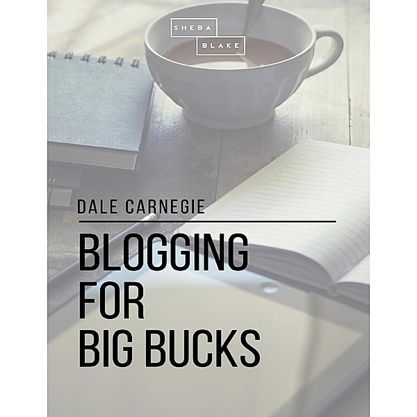 Blogging for Big Bucks / Lulu.com, Dale Carnegie