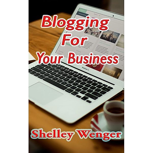 Blogging For Your Business, Shelley Wenger
