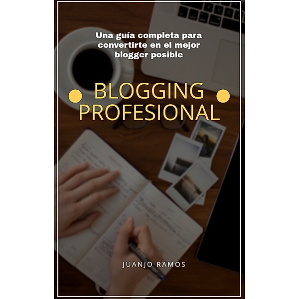 Blogging profesional. La guía definitiva, Juanjo Ramos