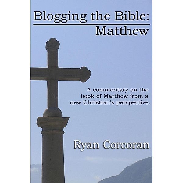 Blogging the Bible: Matthew, Ryan Corcoran