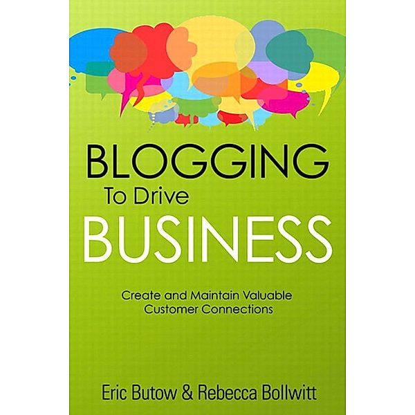 Blogging to Drive Business / Que Biz-Tech, Eric Butow, Rebecca Bollwitt