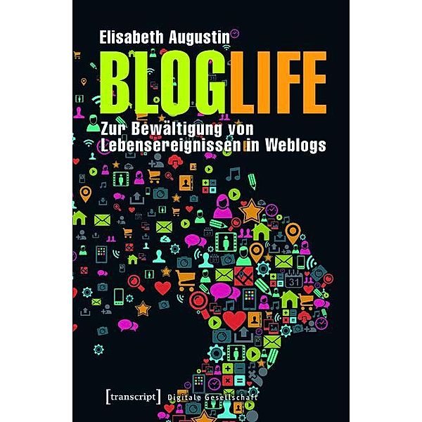 BlogLife / Digitale Gesellschaft Bd.6, Elisabeth Augustin