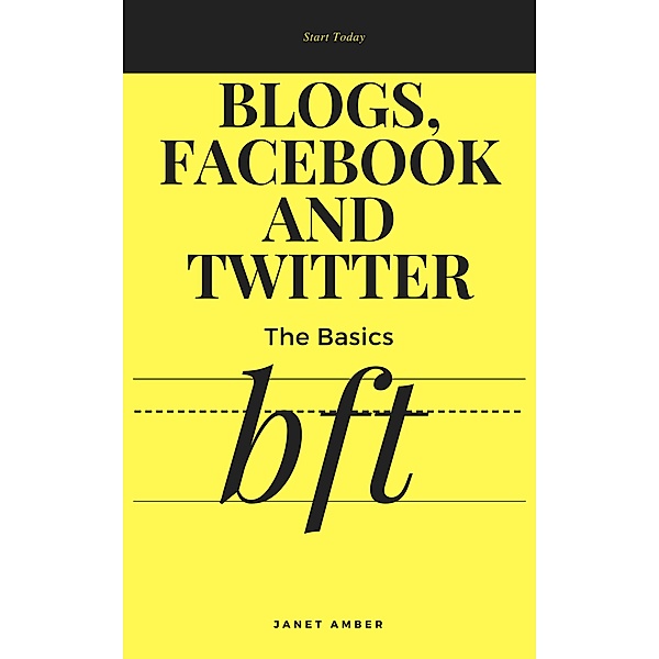 Blogs, Facebook And Twitter: The Basics, Janet Amber