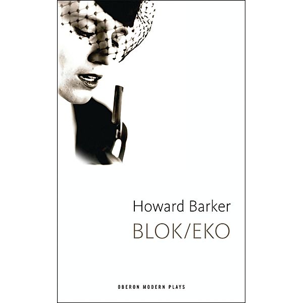 Blok/Eko / Oberon Modern Plays, Howard Barker