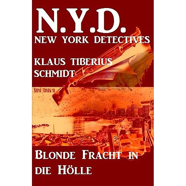 Blonde Fracht in die Hölle: N.Y.D. - New York Detectives, Klaus Tiberius Schmidt